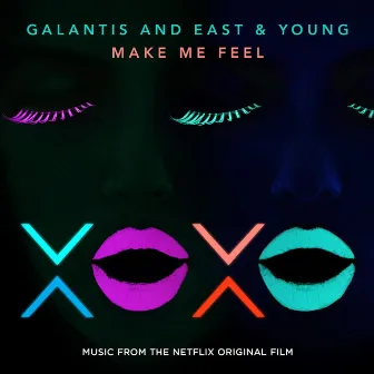 Make Me Feel [from XOXO the Netflix Original Film] by East & Young