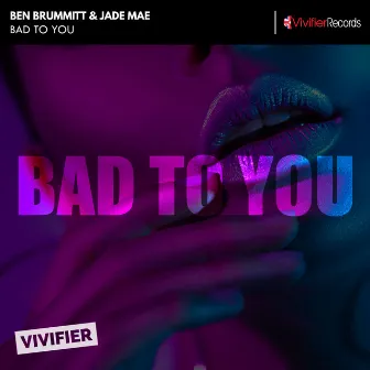 Bad To You by Ben Brummitt