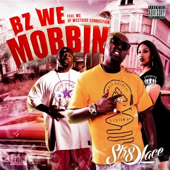 Bz We Mobbin' (feat. WC) - Single by Str8-Lace