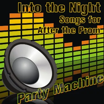 Into the Night: Songs for After the Prom by Party Machine