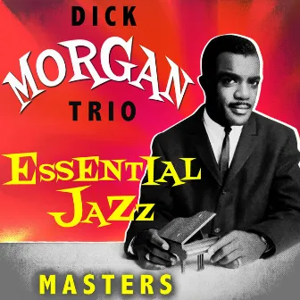 Essential Jazz Masters by Dick Morgan Trio