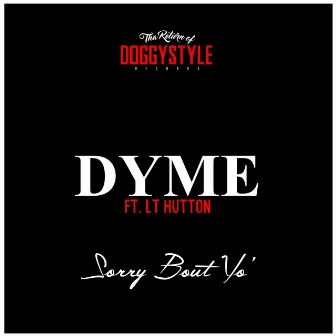 Sorry 'Bout Yo (feat. LT Hutton) - Single by Dyme