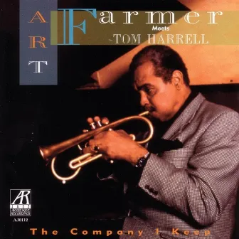 The Company I Keep: Art Farmer Meets Tom Harrell by Tom Harrell