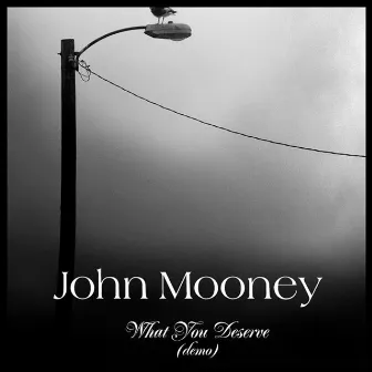 What You Deserve (Demo) - EP by John Mooney