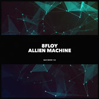 Allien Machine by 8Floy