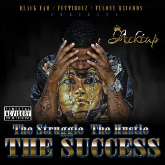 The Struggle, the Hustle, the Success by Acktup