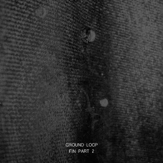 FIN, Pt. 2 by Ground Loop