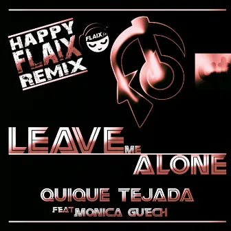 Leave Me Alone (Happy FLAIX Remix) by QUIQUE TEJADA