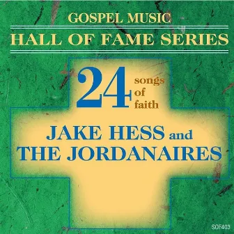 Gospel Music Hall of Fame Series - Jake Hess and The Jordanaires - 24 Songs of Faith by Jake Hess