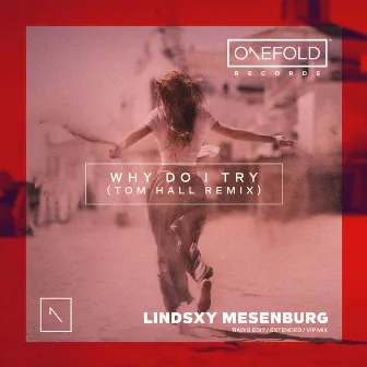 Why Do I Try (Tom Hall Remixes) by Lindsxy Mesenburg