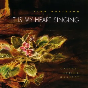 It Is My Heart Singing by Cassatt String Quartet