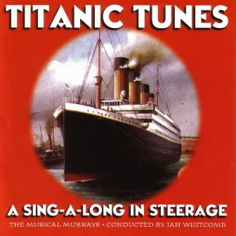 Titanic Tunes - A Sing-A-Long In Steerage by Ian Whitcomb