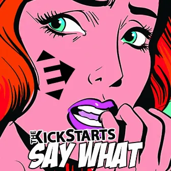 Say What ! by Kickstarts