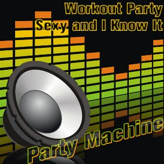 Workout Party: Sexy and I Know It by Party Machine