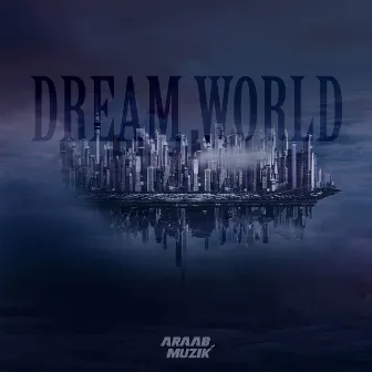 Dream World by araabMUZIK