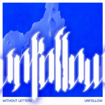 Unfollow by Without Letters