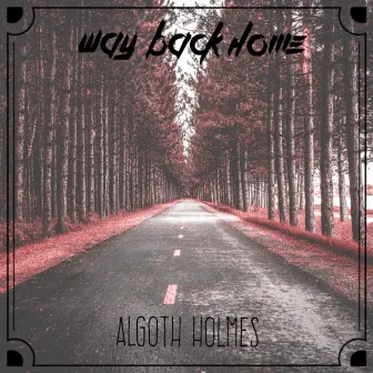 Way Back Home by Algoth Holmes