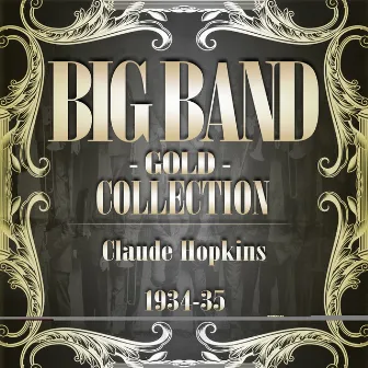 Big Band Gold Collection (Claude Hopkins 1934 - 35 ) by Claude Hopkins & His Orchestra