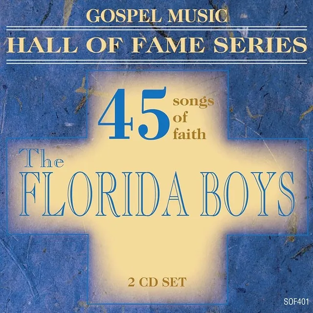 Gospel Music Hall of Fame Series - The Florida Boys - 45 Songs of Faith