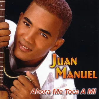 Ahora Me Toca A Mi by Juan Manuel