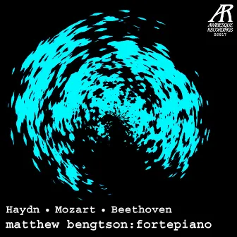 A Fortepiano Performance - Haydn, Mozart & Beethoven by Matthew Bengtson