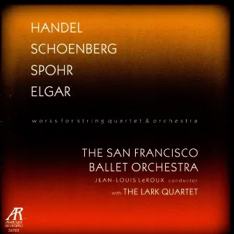 Handel / Schoenberg / Spohr / Elgar - Works For String Quartet And Orchestra by San Francisco Ballet Orchestra