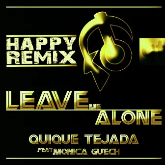 Leave Me Alone (Happy Remix) by QUIQUE TEJADA