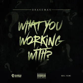 What You Working With? by Brakeman