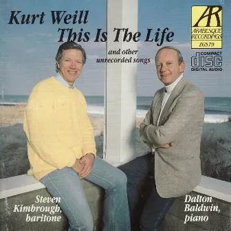 Weill: This Is the Life and Other Unrecorded Songs by Steven Kimbrough