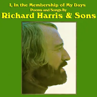 I, in the Membership of My Days - Poems and Songs By Richard Harris & Sons by Richard Harris