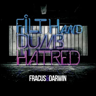 Filth & Dumb Hatred by Fracus & Darwin