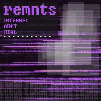 internet ain't real by Remnts