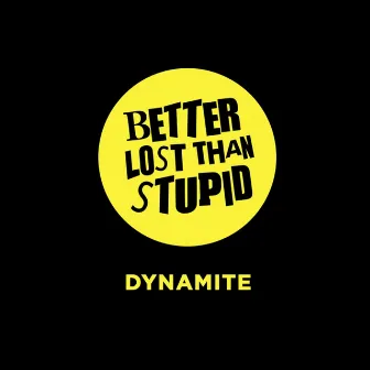 Dynamite by Better Lost Than Stupid