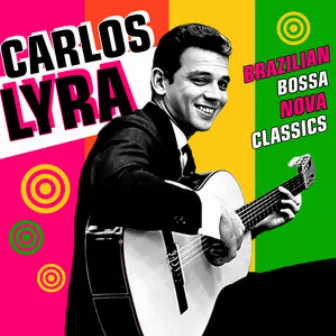 Brazilian Bossa Nova Classics by Carlos Lyra