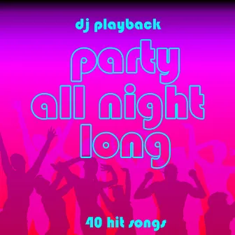 Party All Night Long: 40 Hit Songs by DJ Playback