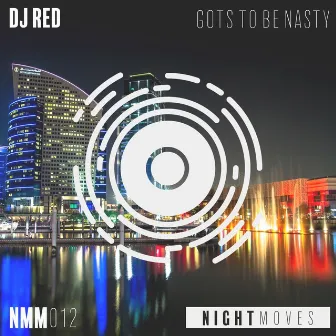 Gots To Be Nasty by DJ Red