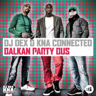 Balkan Party Bus by DJ Dex & KNA Connected