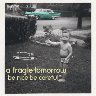 Be Nice Be Careful by A Fragile Tomorrow