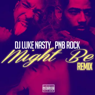 Might Be (Remix) [feat. PnB Rock] by DJ Luke Nasty