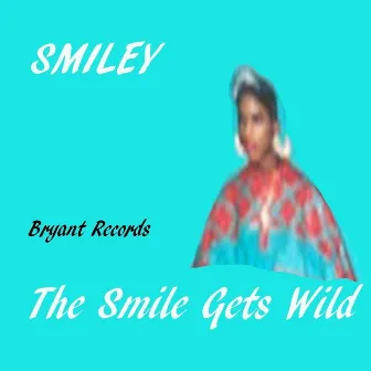 The Smile Gets Wild by Smiley