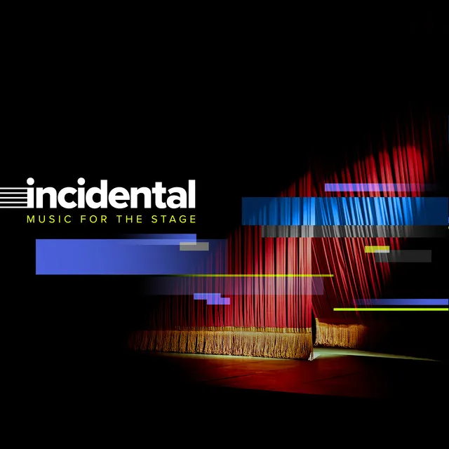 INCIDENTAL: Music for the Stage