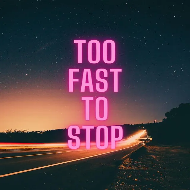 Too Fast To Stop