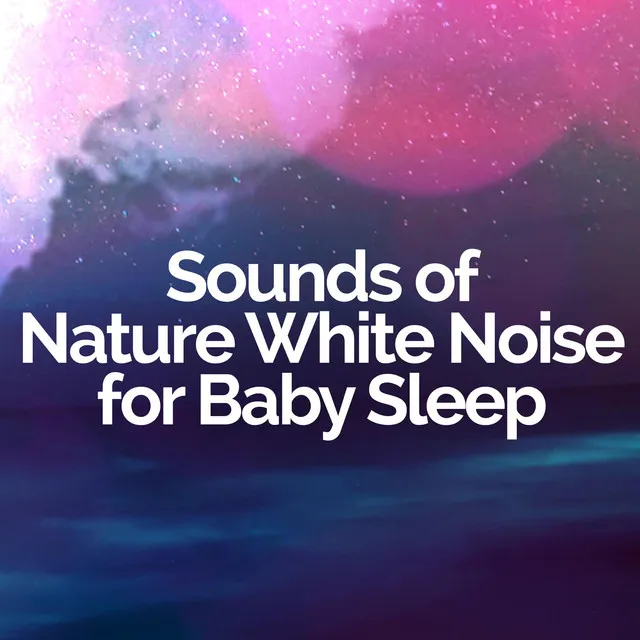 Sounds of Nature White Noise for Baby Sleep