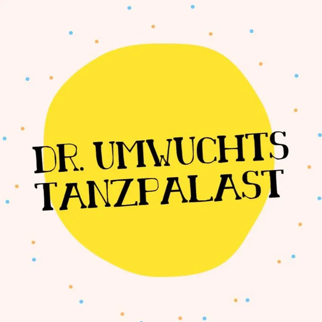 Dr. Umwuchts Tanzpalast