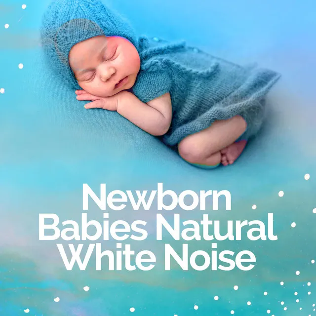 Newborn Babies Natural White Noise