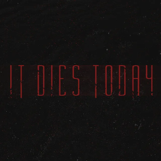 It Dies Today