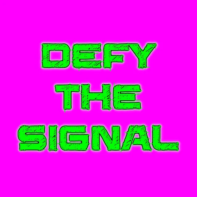 Defy The Signal