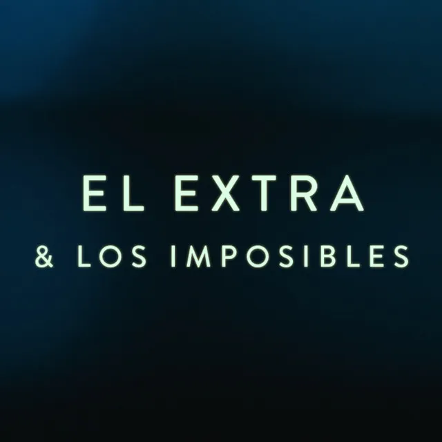 EL EXTRA & LOS IMPOSIBLES