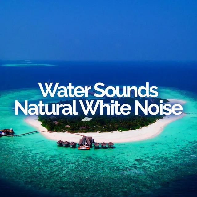 Water Sounds Natural White Noise