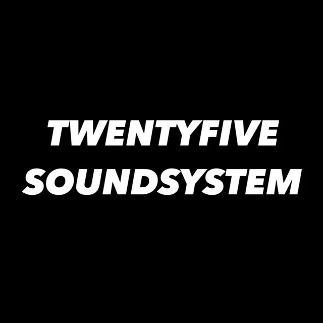 TWENTYFiVE SOUNDSYSTEM